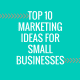 alt="Top 10 List of Marketing Ideas for Your Small Business" />